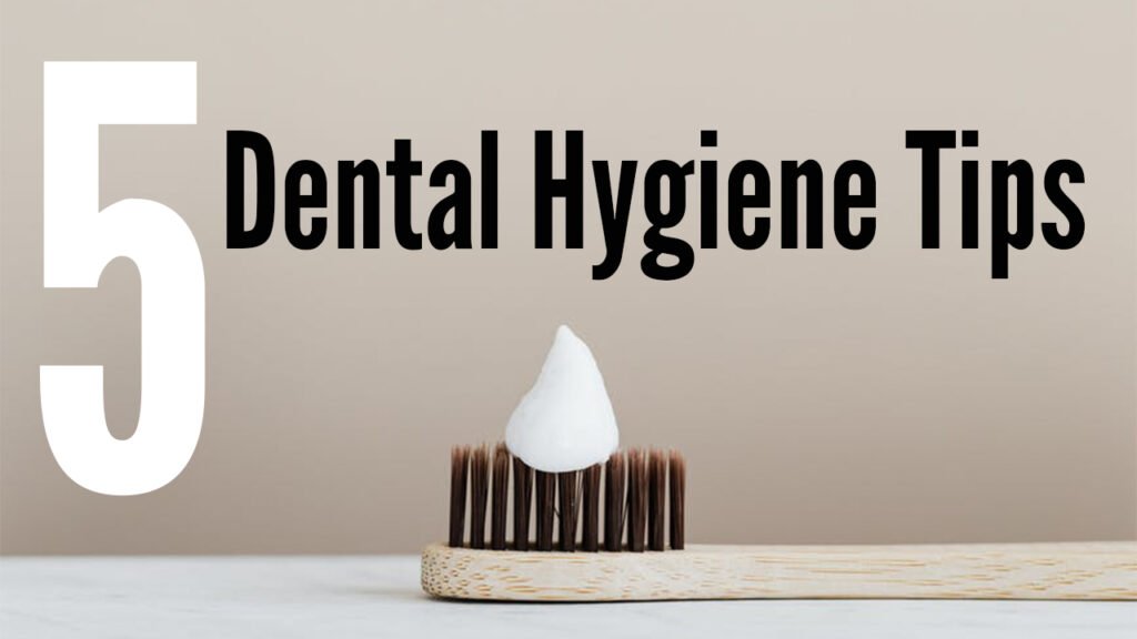 5 dental hygiene tips